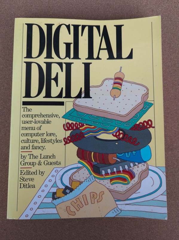 Digital Deli: The Comprehensive, User-Lovable Menu of Computer Lore, Culture…