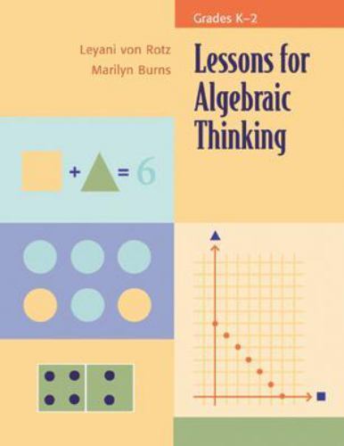Lessons for Algebraic Thinking, Grades K-2 by Von Rotz, Leyani; Burns, Marilyn