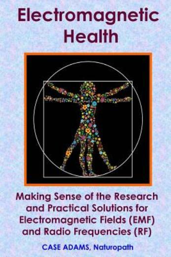 Electromagnetic Health: Making Sense Of The Research And Practical Solution…