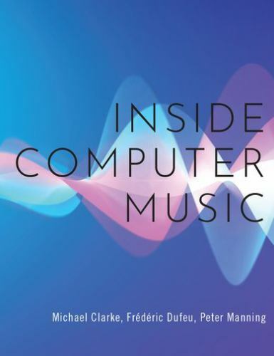 Inside Computer Music, Hardcover by Clarke, Michael; Dufeu, Frédéric; Manning…