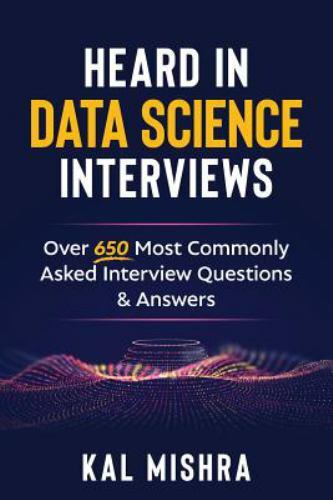 Heard In Data Science Interviews: Over 650 Most Commonly Asked Interview…