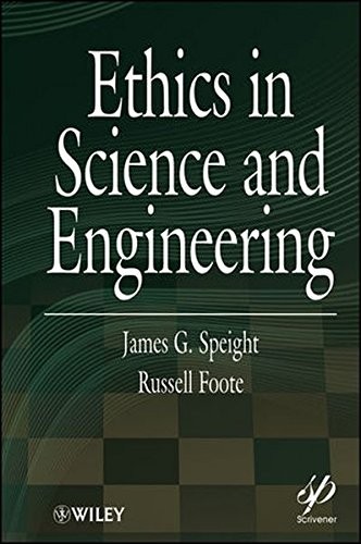 ETHICS IN SCIENCE AND ENGINEERING By James G. Speight & Russell Foote