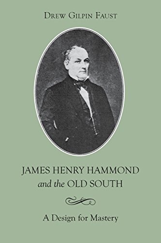 JAMES HENRY HAMMOND AND THE OLD SOUTH: A DESIGN FOR By Drew Gilpin Faust *VG+*