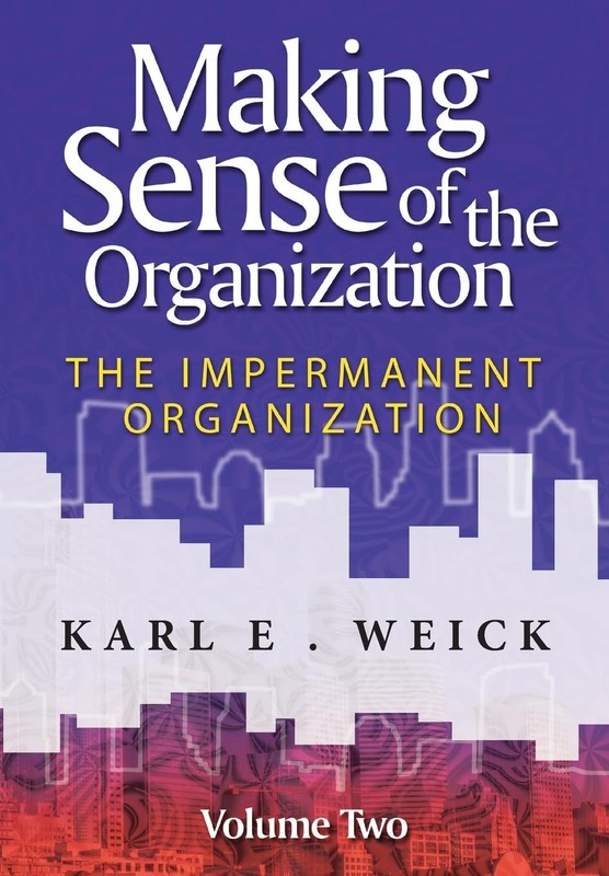 Making Sense of the Organization, Vol. 2: The Impermanent Organization by Weick
