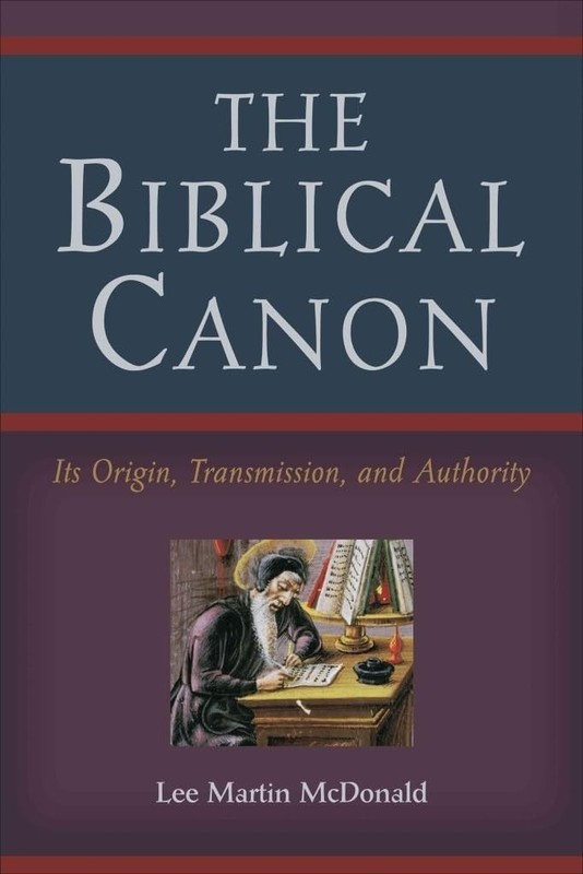 The Biblical Canon: Its Origin, Transmission, and Authority by McDonald