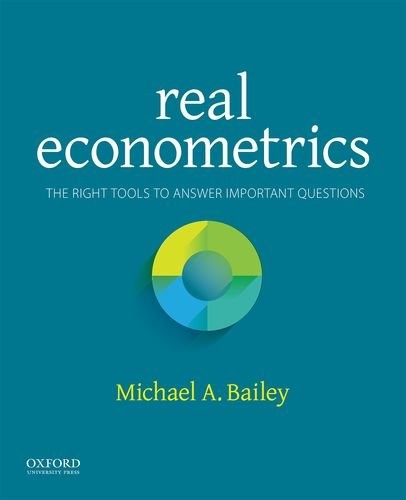 Real Econometrics: The Right Tools to Answer Important Questions by Bailey