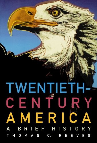 Twentieth-Century America: A Brief History By Thomas C. Reeves