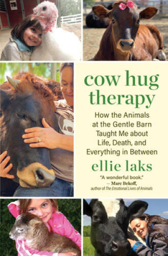 Cow Hug Therapy: How the Animals at the Gentle Barn Taught Me about Life, – GOOD