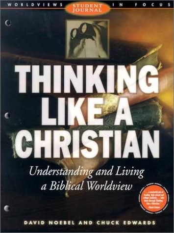 Thinking Like a Christian: Understanding and Living a Biblical Worldview (Wo…