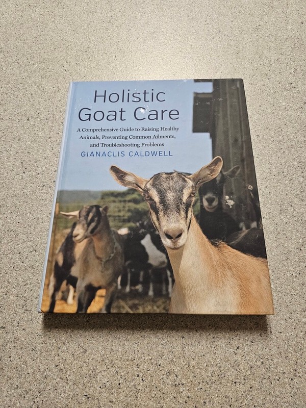 Holistic Goat Care: A Comprehensive Guide to Raising Healthy Animals, Preven…