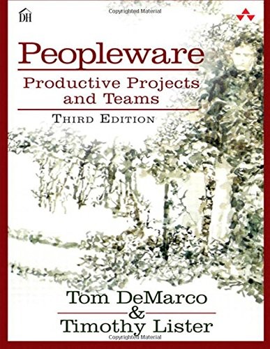 PEOPLEWARE: PRODUCTIVE PROJECTS AND TEAMS (3RD EDITION) By Tom Demarco & Tim