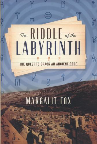 The Riddle of the Labyrinth: The Quest to Crack an Ancient Code by Fox, Margalit