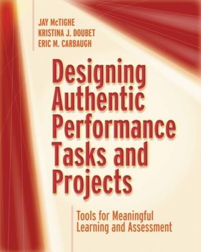 Designing Authentic Performance Tasks and Projects: Tools for Meaningful – GOOD