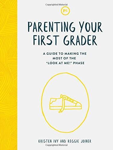 Parenting Your First Grader: A Guide to Making the Most of the "Look – GOOD