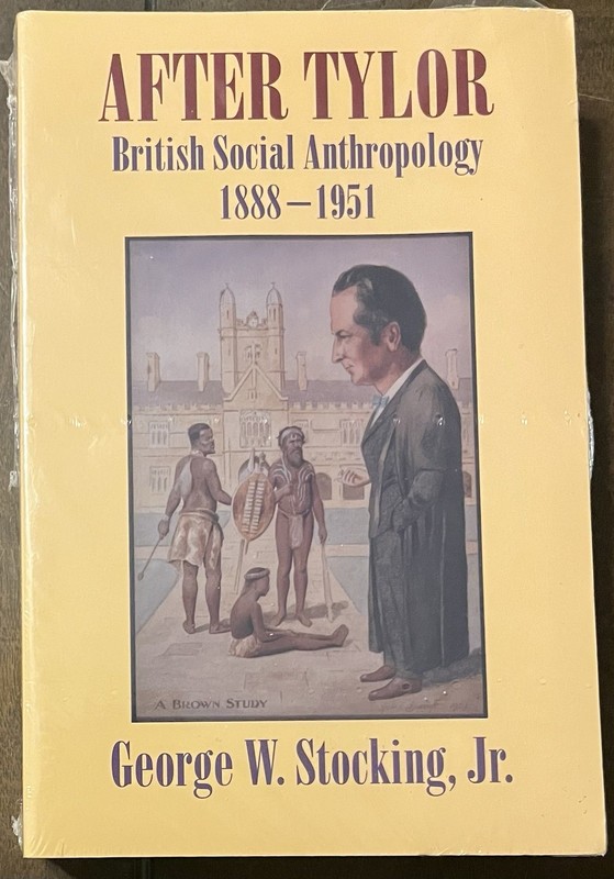 After Tylor : British Social Anthropology, 1888-1951 by George W. Stocking…