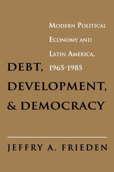 Debt, Development, and Democracy : Modern Political Economy and Latin America…