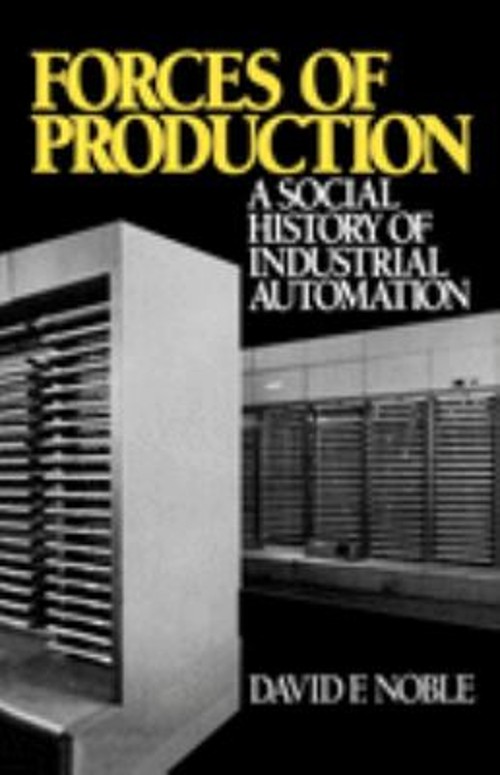 Forces of Production : A Social History of Industrial Automation