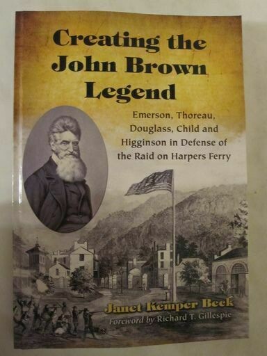 Creating the John Brown Legend : Emerson, Thoreau, Douglass, Child and Higginson