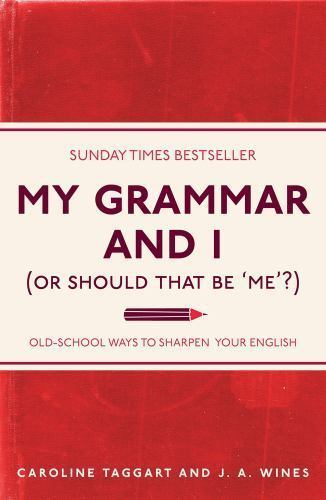 My Grammar and I (or Should That Be ‘Me’?): Old-School Ways to Sharpen Your Eng