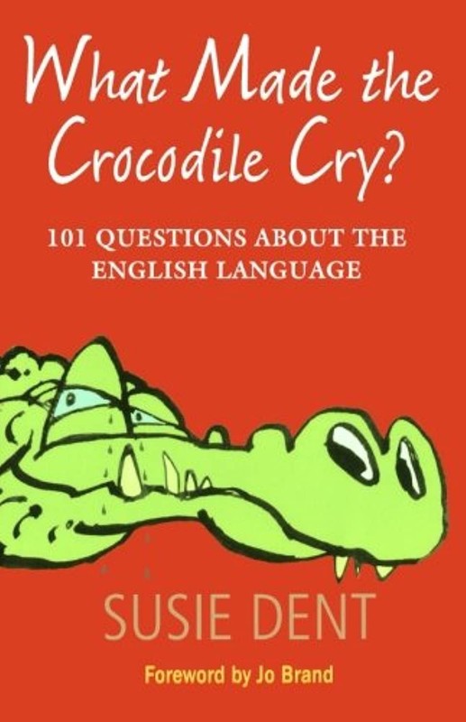WHAT MADE THE CROCODILE CRY:101 QUESTIONS ABOUT ENGLISH LANGUAGE: 101 Questi…