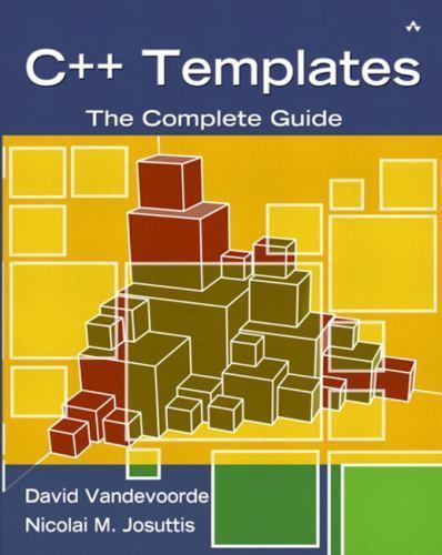 C++ Templates: The Complete Guide by David Vandevoorde; Nicolai M. Josuttis