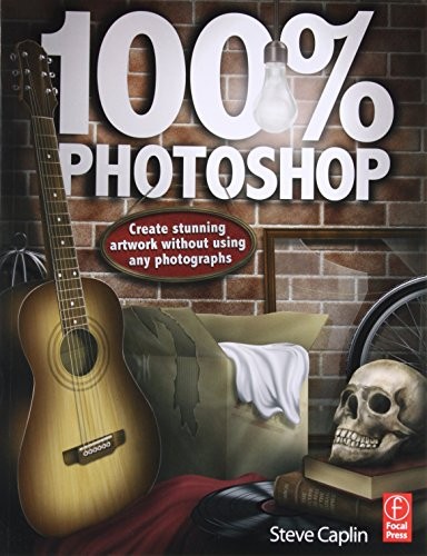 100 PHOTOSHOP: CREATE STUNNING ARTWORK WITHOUT USING ANY By Steve Caplin **NEW**