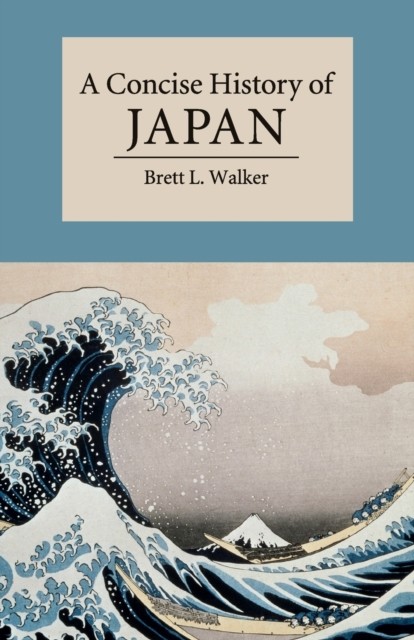 CONCISE HISTORY OF JAPAN by Brett L. Montana State University Walker Paperback