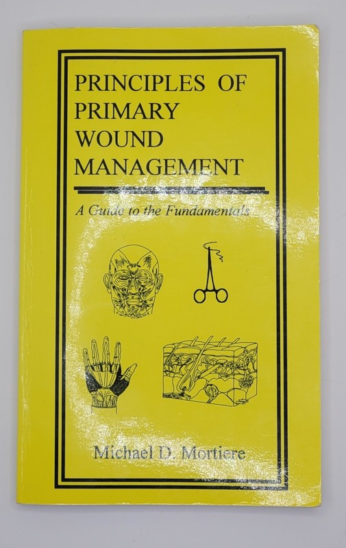 Principles Of Primary Wound Management A Guide to the Fundamentals by Mortiere