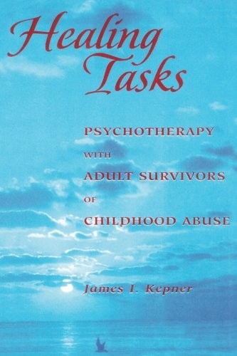 HEALING TASKS: PSYCHOTHERAPY WITH ADULT SURVIVORS OF By James Kepner **Mint**