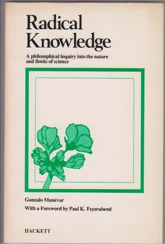 Radical Knowledge: A Philosophical Inquiry into the Nature and Limits of Sci…