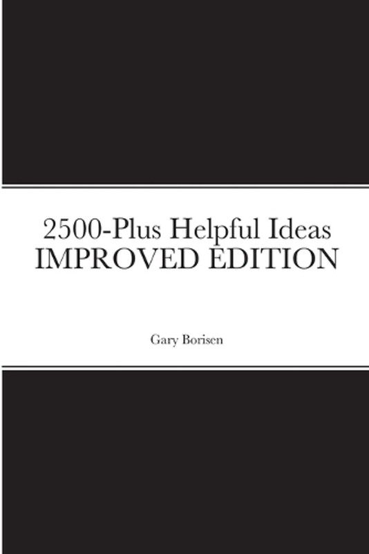 2500-Plus Helpful Ideas IMPROVED EDITION by Gary Borisen Paperback Book