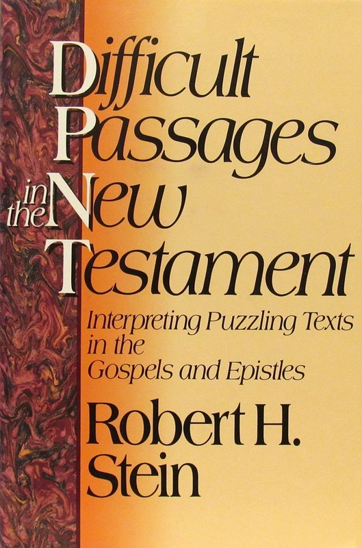 Difficult Passages in the New Testament by Robert H. Stein
