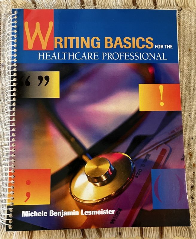WRITING BASICS FOR THE HEALTHCARE PROFESSIONAL By Michele Lesmeister *Excellent*