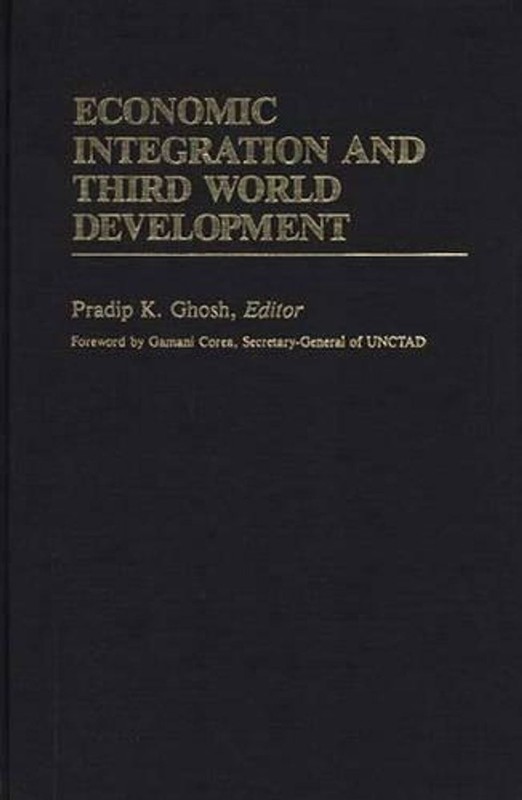 Economic Integration and Third World Development by Pradip K. Ghosh (English) Ha