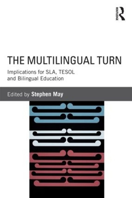The Multilingual Turn: Implications for SLA, TESOL, and Bilingual Education by S