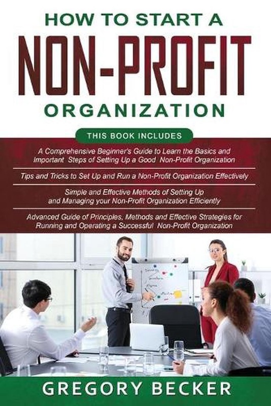 How to Start a Non-Profit Organization: 4 in 1- Beginner’s Guide+ Tips and Trick
