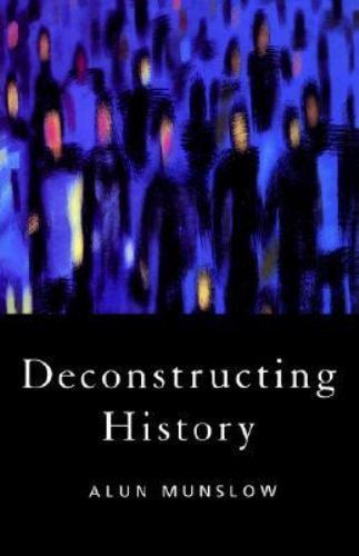Deconstructing History by Alun Munslow