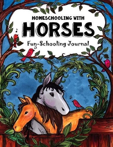 HOMESCHOOLING WITH HORSES – FUN-SCHOOLING JOURNAL: 365 By Christina Emily Brown