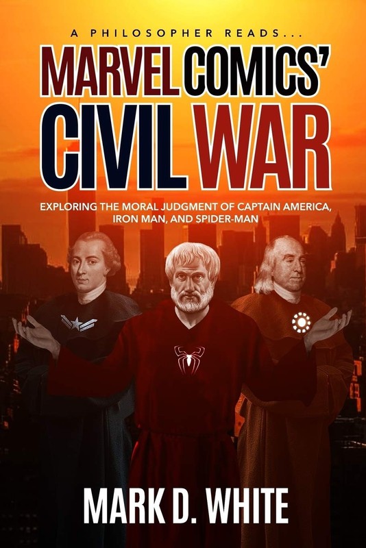 A Philosopher Reads…Marvel Comics’ Civil War by Mark D. White