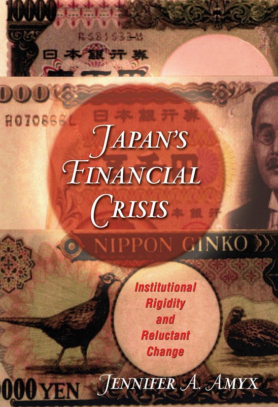 Japan’s Financial Crisis: Institutional Rigidity and Reluctant Change – Amyx…