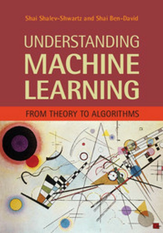 Understanding Machine Learning : From Theory 3rd Edition By Shai Shalev-Shwartz