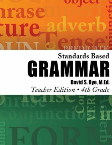 Standards Based Grammar: Grade 4: Teacher’s Edition by Dye M. Ed, David S.
