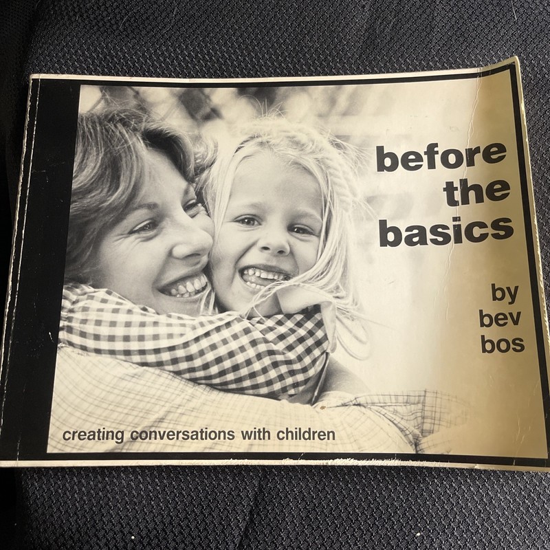 BEFORE THE BASICS: CREATING CONVERSATIONS WITH CHILDREN By Bev Bos – SIGNED 1983