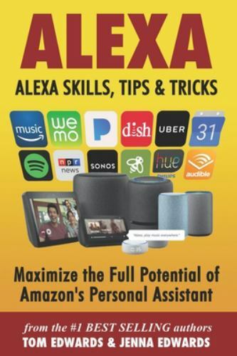 Alexa: Alexa Skills, Tips & Tricks by Edwards, Jenna; Edwards, Tom