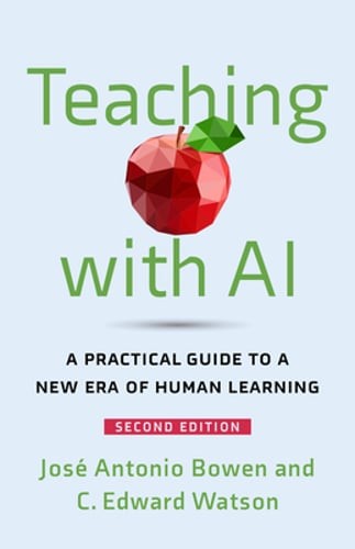 Teaching with AI: A Practical Guide to a New Era of Human Learning by Bowen