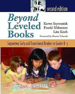 Beyond Leveled Books: Supporting Early and Transitional Readers in Grades K-5