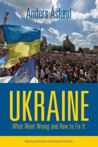 Ukraine: What Went Wrong and How to Fix It – Paperback By Ã?slund, Anders – GOOD