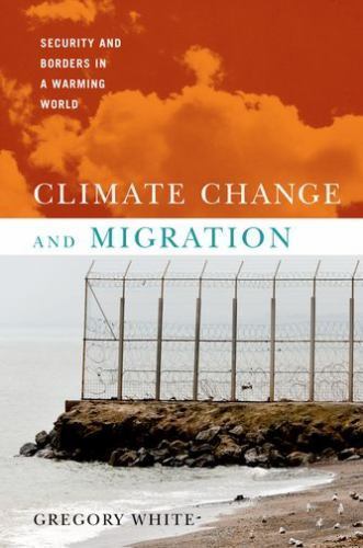 Climate Change and Migration : Security and Borders in a Warming World, Paper…