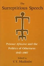 THE SURREPTITIOUS SPEECH: PRESENCE AFRICAINE AND THE By V. Y. Mudimbe