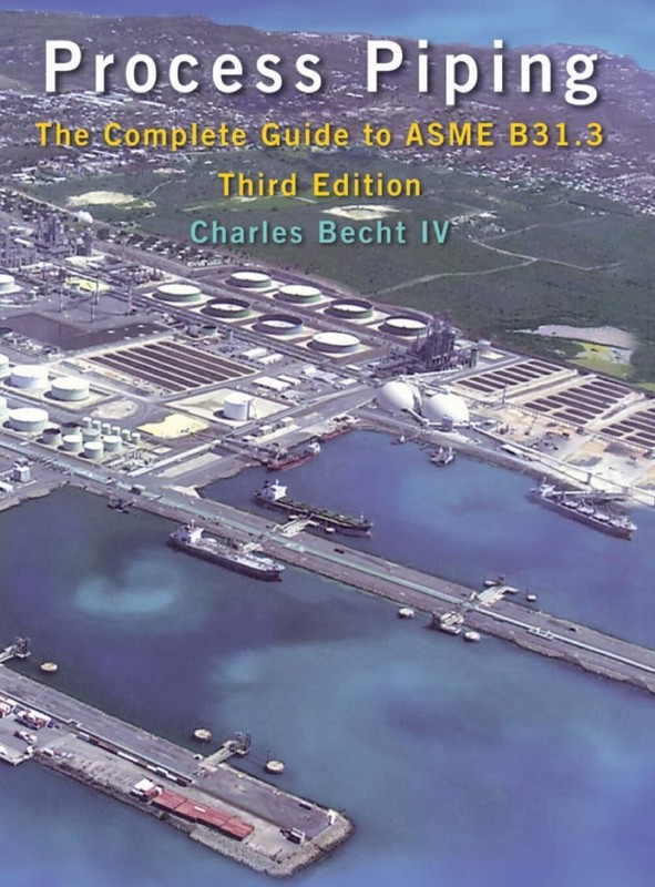 Process Piping: The Complete Guide to ASME B31.3, Third Edition (hardcover)